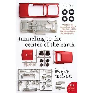Tunneling to the Center of the Earth: Stories -- Kevin Wilson
